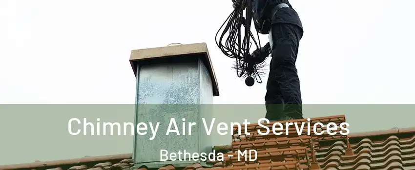  Chimney Air Vent Services Bethesda - MD