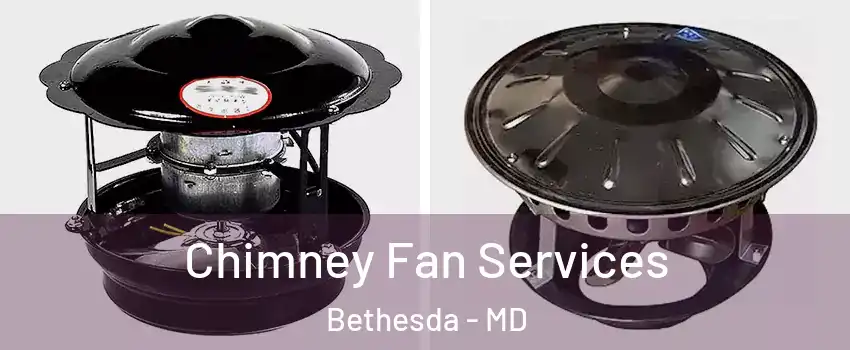  Chimney Fan Services Bethesda - MD