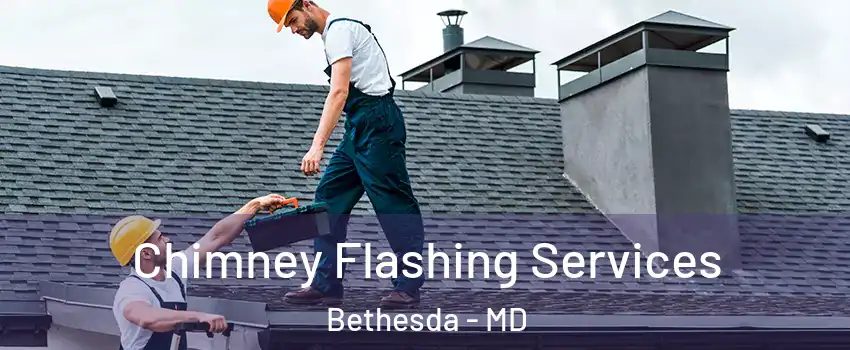 Chimney Flashing Services Bethesda - MD