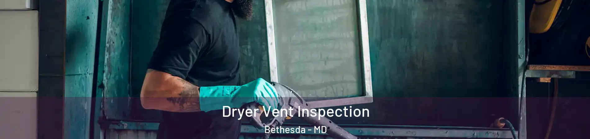  Dryer Vent Inspection Bethesda - MD