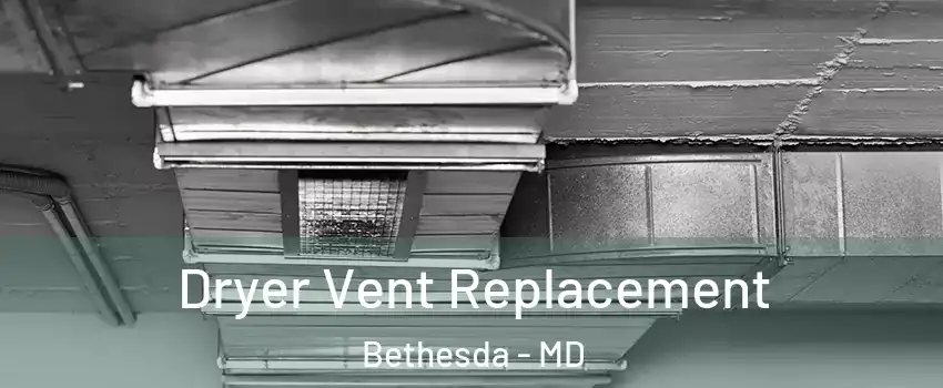 Dryer Vent Replacement Bethesda - MD