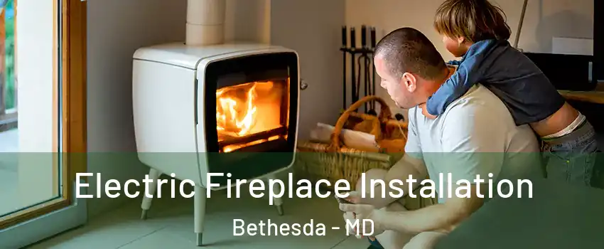  Electric Fireplace Installation Bethesda - MD