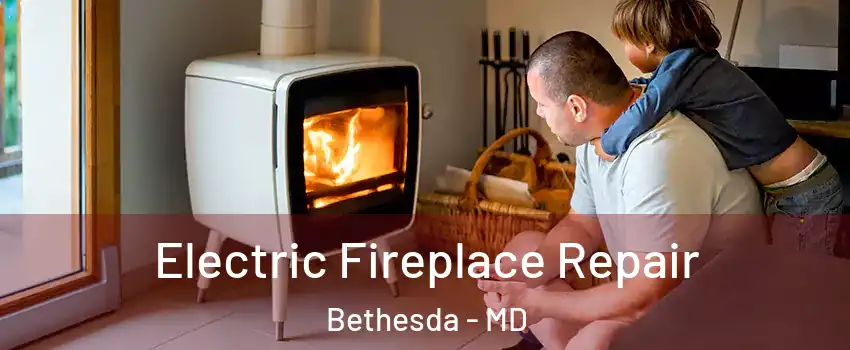  Electric Fireplace Repair Bethesda - MD