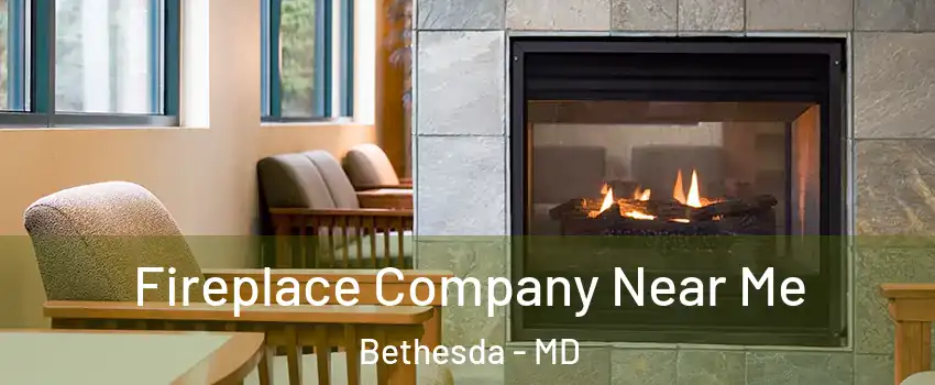  Fireplace Company Near Me Bethesda - MD