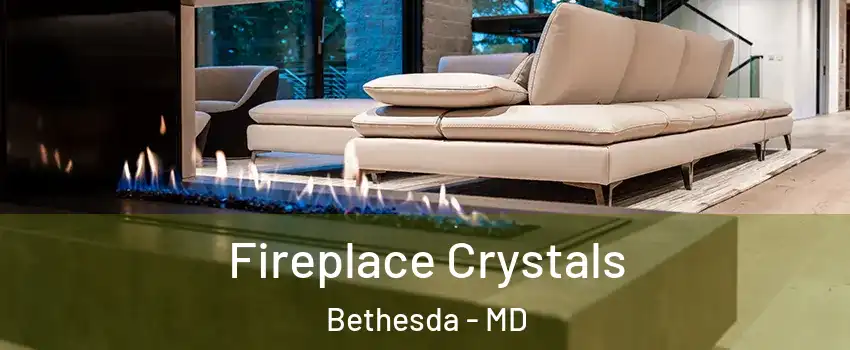  Fireplace Crystals Bethesda - MD