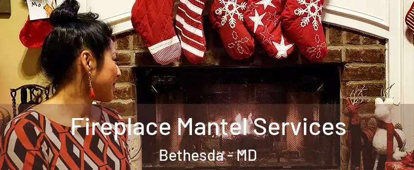  Fireplace Mantel Services Bethesda - MD