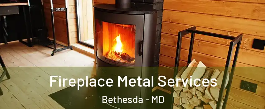 Fireplace Metal Services Bethesda - MD