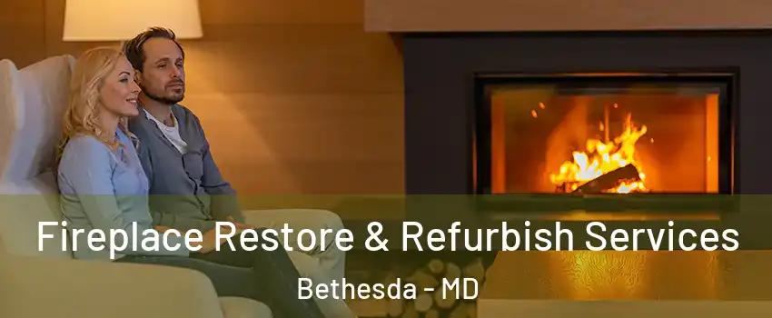 Fireplace Restore & Refurbish Services Bethesda - MD