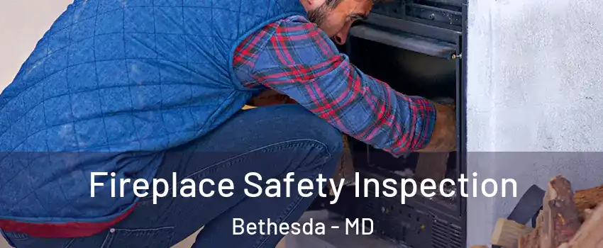  Fireplace Safety Inspection Bethesda - MD
