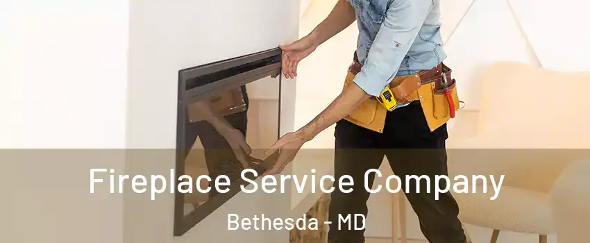 Fireplace Service Company Bethesda - MD