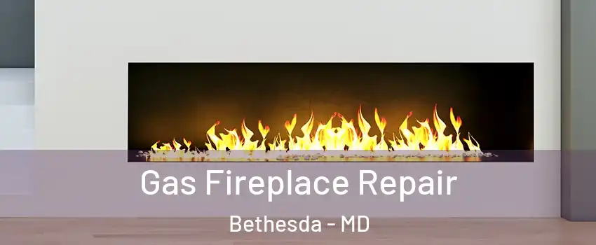  Gas Fireplace Repair Bethesda - MD