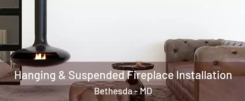  Hanging & Suspended Fireplace Installation Bethesda - MD