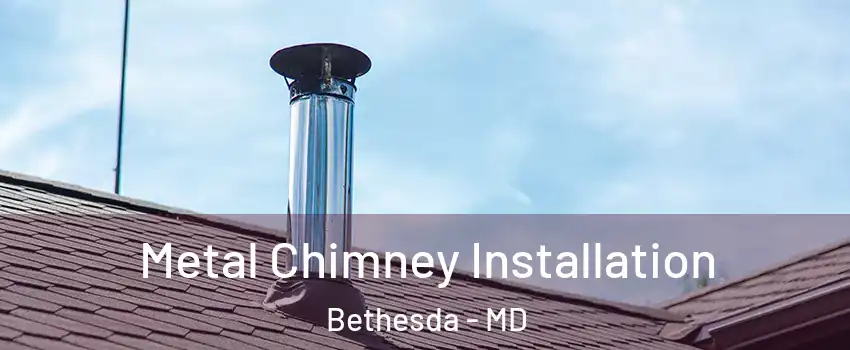  Metal Chimney Installation Bethesda - MD
