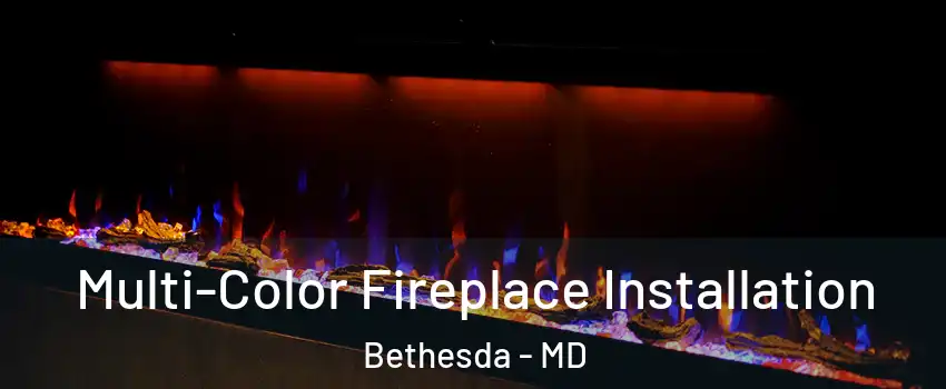  Multi-Color Fireplace Installation Bethesda - MD