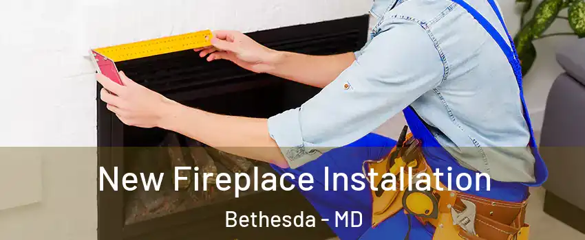  New Fireplace Installation Bethesda - MD