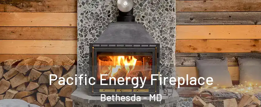  Pacific Energy Fireplace Bethesda - MD