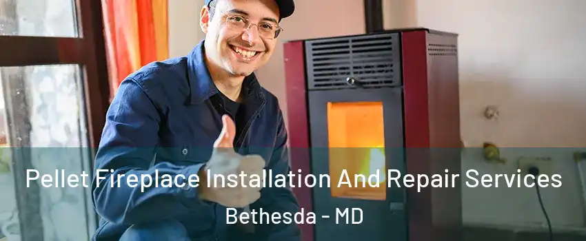 Pellet Fireplace Installation And Repair Services Bethesda - MD