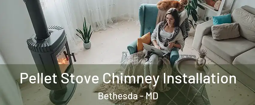  Pellet Stove Chimney Installation Bethesda - MD