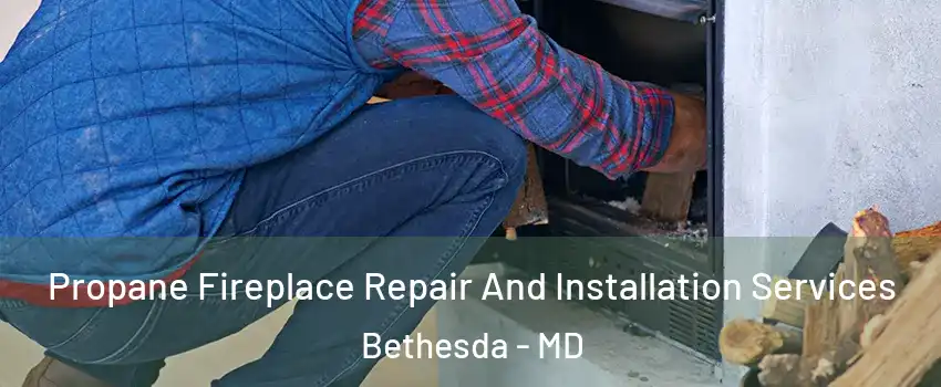  Propane Fireplace Repair And Installation Services Bethesda - MD