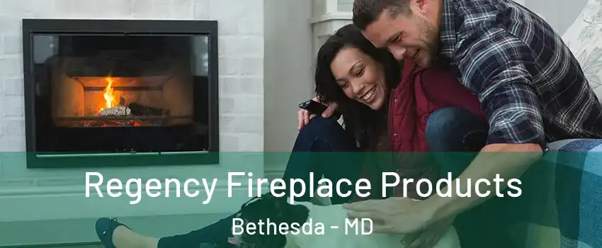  Regency Fireplace Products Bethesda - MD
