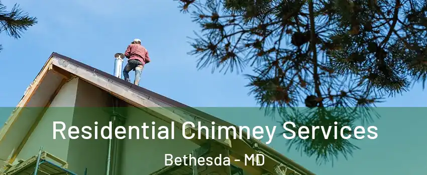  Residential Chimney Services Bethesda - MD