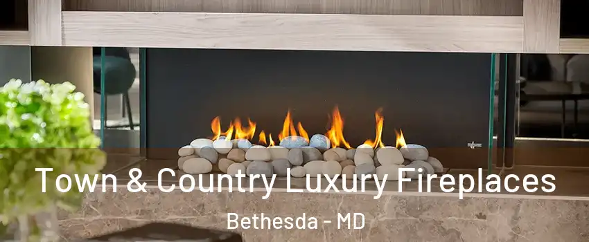  Town & Country Luxury Fireplaces Bethesda - MD