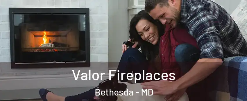  Valor Fireplaces Bethesda - MD