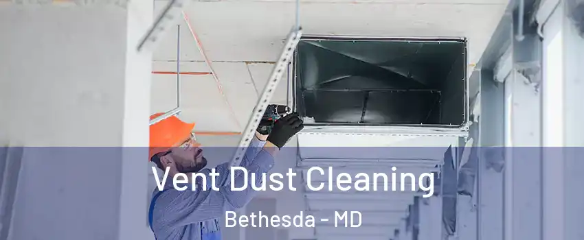  Vent Dust Cleaning Bethesda - MD