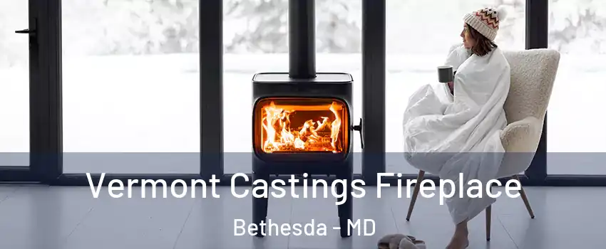  Vermont Castings Fireplace Bethesda - MD