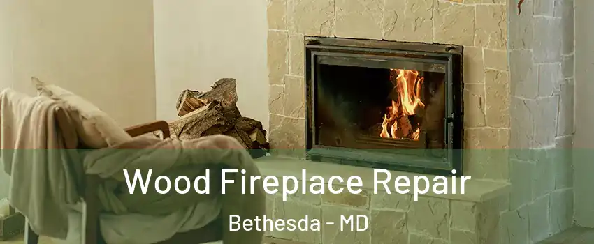  Wood Fireplace Repair Bethesda - MD