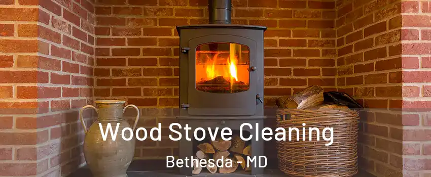  Wood Stove Cleaning Bethesda - MD